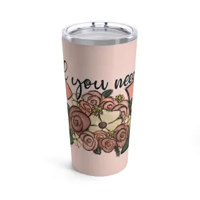 All You Need is God Tumbler 20oz