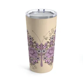 Be Still Butterfly Tumbler 20oz