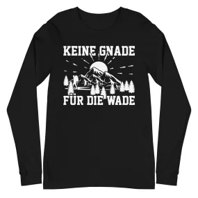 Keine Gnade für die Wade - Longsleeve (Unisex)