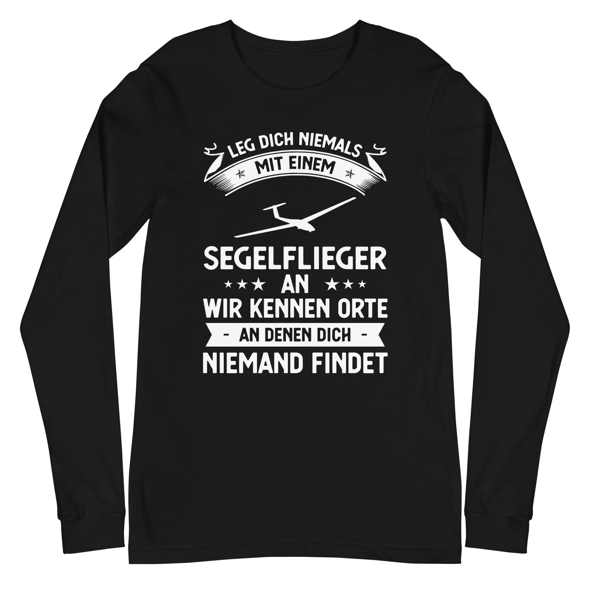 Leg Dich Niemals Mit Einem Segelflieger An Wir Kennen Orte An Denen Dich Niemand Findet - Longsleeve (Unisex)