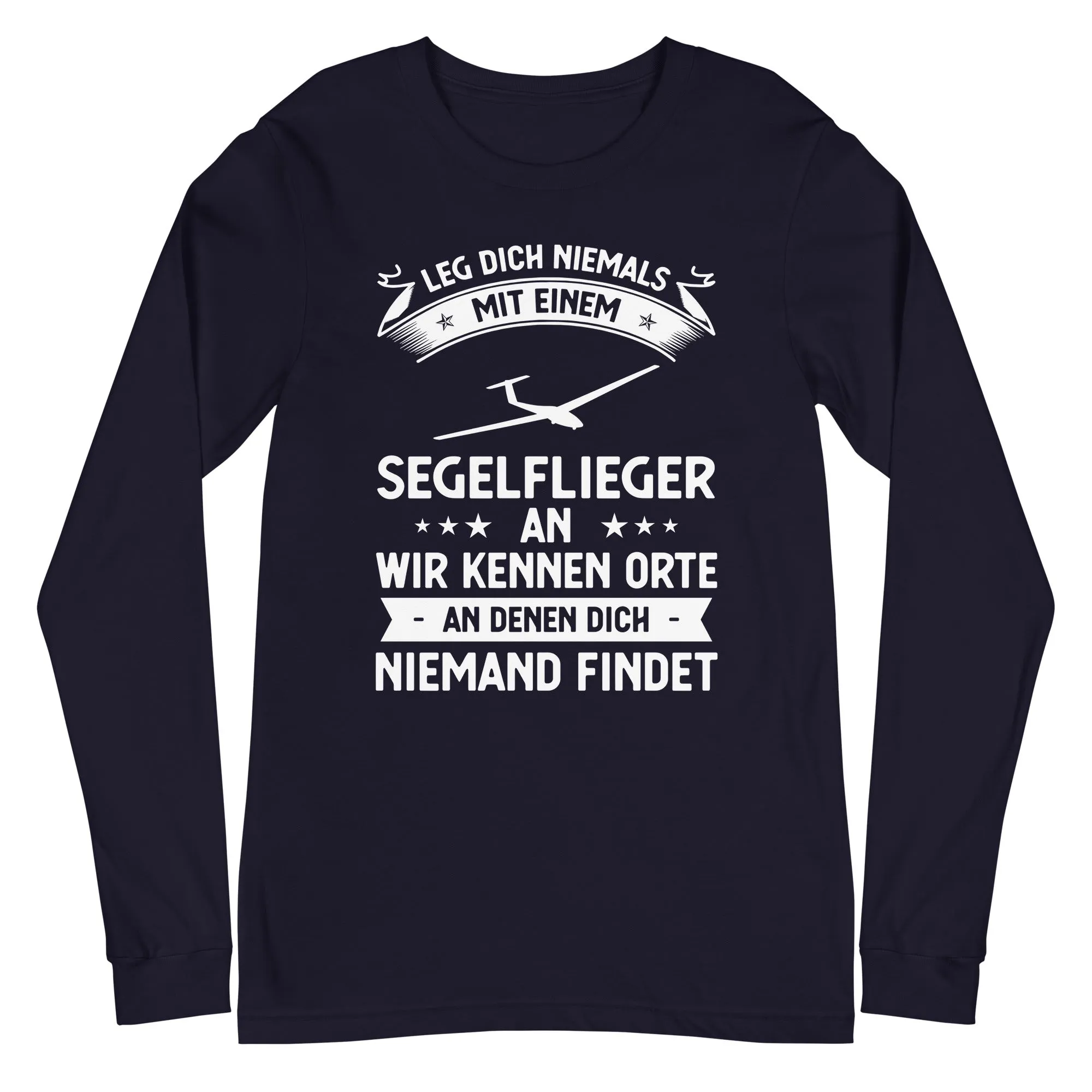 Leg Dich Niemals Mit Einem Segelflieger An Wir Kennen Orte An Denen Dich Niemand Findet - Longsleeve (Unisex)