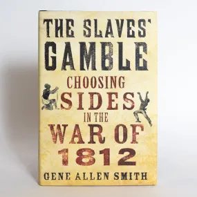 The Slaves' Gamble Choosing Sides in the War of 1812